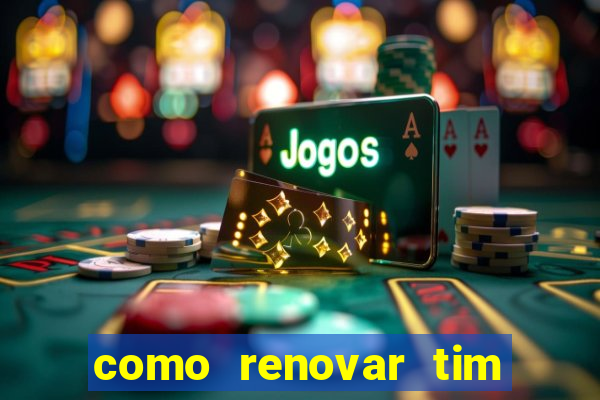 como renovar tim beta antes do prazo